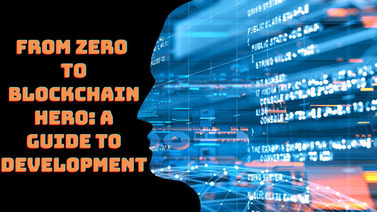From Zero to Blockchain Hero: A Guide to Development